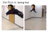 the floor is being hot man man