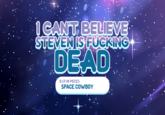 1 CANT BELIEVE DEAD R.I.P. IN PIECES SPACE COWBOY
