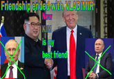 Flendshlp ended with VLADIMIR Now KI best friend