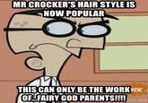 MR CROCKER'S HAIR STYLE IS NOW POPULAR THIS CAN ONLY BE THE WORKICK OFLEAİRY GOD PARENTS!!!!