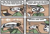 SIR, wE'VE DECRyPTED THE SECRET NAZI COMMUNICATIONS WE CAN SEE THEIR CHATTER. BLOODy HELL! GO ON THEN, WHAT ARE THEY SAyING? MODS ARE GAY