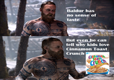 Baldur has no sense of taste But even he can tell why kids love Cinnamon Toast Crunch General Cinnamoi Toast NITASTE