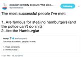 popular comedy account "the pixe.. @pixelatedboat Following The most successful people l've met: 1. Are famous for stealing hamburgers (and the police can't do s---) 2. Are the Hamburglar Pomp@APompliano The most successful people I've met: 1. Read constantly 2. Workout daily... 11:01 PM-13 Jun 2018