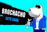 BROCHACHO GETS DANK