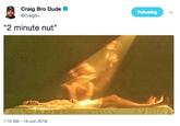 Craig Bro Dude @CraigSJ Following "2 minute nut" 1:10 AM-18 Jun 2018
