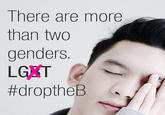 There are more than two genders LGRT #droptheB
