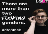 LGLT There are more than two F------ genders #droptheB
