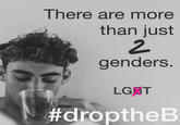 Inere are more than just 2. genders LGBT 12 #droptheB