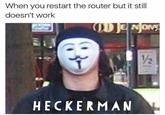When you restart the router but it still doesn't work V2 HECKERMAN