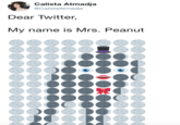 Calista Atmadja @CalistaAtmadja Dear Twitter, My name is Mrs. Peanut