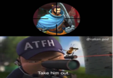@rakan.god ATFH Take him out.