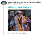 wannabe food court podcaster @gheorghetheblog #ltsJ ustAJacket 4:35 PM-21 Jun 2018