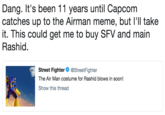 Dang. It's been 11 years until Capcom catches up to the Airman meme, but l'll take it. This could get me to buy SFV and main Rashid Street Fighter @StreetFighter The Air Man costume for Rashid blows in soon! Show this thread