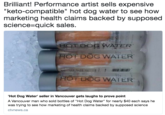 Brilliant! Performance artist sells expensive "keto-compatible" hot dog water to see how marketing health claims backed by supposed science-quick sales. HOUDOG WATER HOT DOG WATER HOT DOG WATER Hot Dog Water' seller in Vancouver gets laughs to prove point A Vancouver man who sold bottles of "Hot Dog Water" for nearly $40 each says he was trying to see how marketing of health claims backed by supposed science ctvnews.ca