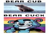 BEAR CUB BEAR CUCK fauna text