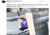 Matthew A. Cherry @MatthewACherry Follow When you see between the cracks in the bathroom stall. #PermitPatty