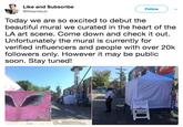 Like and Sub Like and Subscribe Follow @likeandsub Today we are so excited to debut the beautiful mural we curated in the heart of the LA art scene. Come down and check it out. Unfortunately the mural is currently for verified influencers and people with over 20k followers only. However it may be public soon. Stay tuned!