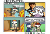 -FIREFIGHTER- FEAR NOT LADY! T'LL SAVE YOU! KICK ん e alre YEAH, SHE WAS ALREADY DEAD WHEN I FOUND HER 回。 1finipop Comics