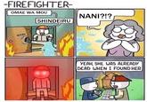 -FIREFIGHTER OMAE WA MOU NANI?!? SHINDEIRU YEAH, SHE WAS ALREADY DEAD WHEN I FOUND HER