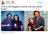 echo @pirateangelbaby ( Follow ) Tom is the biggest nerd at the con send tweet ЕЕ CE CE GET HELP 10:49 AM-23 Jun 2018