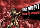 SIMON BELMONT the S--- outta you!