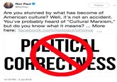 Fix Ron Paul @RonPal Follow Are you stunned by what has become of American culture? Well, it's not an accident. You've probably heard of "Cultural Marxism," but do you know what it means? More here: facebook.com/ronpaul/photos. CORRECTNESS 12:18 PM-2 Jul 2018