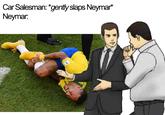 Car Salesman: "genty slaps Neymar* Neymar