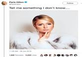 Paris Hilton @ParisHilton Follow Tell me something l don't know.... 11:00 AM- 28 Jun 2018 1,626 Retweets 13,930 Likes &●図3e