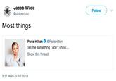 Jacob Wilde @chibsmcfc Follow Most things Paris Hilton@ParisHilton Tell me something don't know... Show this thread 3:31 AM-3 Jul 2018