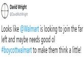 David Wright @DavidMichWright Looks like @Walmart is looking to join the far left and maybe needs good ol #boycottwalmart to make them think a little!