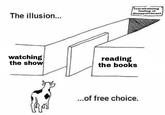 overwhelming feeling of disappointment The illusion... watching the show reading the books ...of free choice. A1 text mammal cartoon black and white diagram line