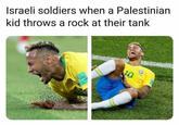 Israeli soldiers when a Palestinian kid throws a rock at their tank
