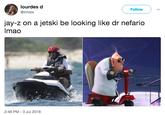 Dr. Nefario lourdes d @lrmsix FollowV Jay-z on a jetski be looking like dr nefario Imao 2:48 PM - 3 Jul 2018