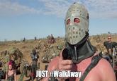 JUST#WalkAway
