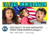ILLEGAL IMMIGRATION 15:03 KIDS REACT TO KIDS SEPARATED FROM THEIR PARENTS (Illegal l... FBE 48K views 1 hour ago