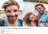 48 Ryker, Alexey & Megan Memorial Fund $2,163 of $50,000 goal Raised by 41 people in 10 hours