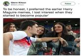 Hipster Maguire Glenn Kitson Glenn_Kitson Follow To be honest, I preferred the earlier Harry Maguire memes, I lost interest when they started to become popular