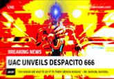 ly BREAKING NEWS UACUNVEILS DESPACITO 666