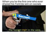 When you're the first one who ever shared his Fortnite win on socials u/paolonoci Victory Royalel The fastest virgin in the west ematic.net