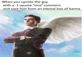 When you upvote the guy with a -1 upvote "nice" comment and save him from an eternal loss of karma