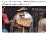 Man dressed as Gandalf holding up cardboard sign saying this is Gandalf's quest for "weed":/memes/cultures/marijuana-stoner, with caption jokingly wondering if you pass the blunt when smoking with Gandalf