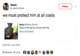 Aleah @_aleahmichelle Follow we must protect him at all costs Maria @Maria_Karras Stuck in the car for 2 hours with this Show this thread 2:08 9:36 PM-9 Jul 2018 2 Retweets 11 Likes