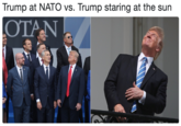 Trump at NATO vs. Trump staring at the sun