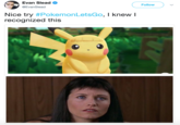 Evan Slead @EvanSlead Follow Nice try #PokemonLetsGo, I knew I recognized this