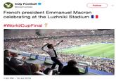 Macron Celebration Indy Football @IndyFootball Follow French president Emmanuel Macror celebrating at the Luzhniki Stadium I #WorldCupFinal 1:50 PM 15 Jul 2018