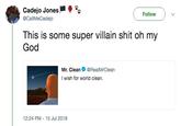 Cadejo Jones-ф @CallMeCadejo Follow This is some super villain s--- oh my God Mr. CleanRealMrClean I wish for world clean. 12:24 PM 15 Jul 2018