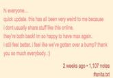 hi everyone. quick update. this has all been very weird to me because i dont usually share stuff like this online they're both back! im so happy to have max again. i still feel better. i feel like we've gotten over a bump? thank you so much everybody. :) 2 weeks ago 1,107 notes #anita.txt
