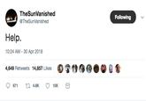 TheSunVanished @TheSunVanished Following Help. 10:24 AM 30 Apr 2018 4,649 Retweets 14,857 Likes