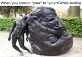 When you correct "your" to "you're'while texting