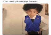 Meme with a photoshop of a Walmart vest onto little Cardi B asking if she can see your receipt as if she is a greeter at Walmart